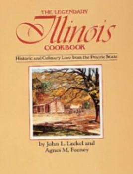 The Legendary Illinois Cookbook: Historic and Culinary Lore from the Prairie State