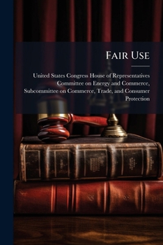 Paperback Fair Use: Its Effects On Consumers And Industry Book