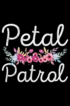 PETAL PATROL: A   Journal, Notepad, or Diary to write down your thoughts. - 120 Page - 6x9 -   College Ruled Journal - Writing Book, Personal Writing Space, Doodle, Note,   Sketchpad