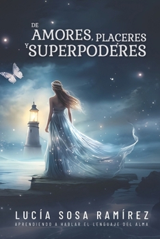 Paperback De Amores, Placeres y Superpoderes: Aprendiendo el lenguaje del alma [Spanish] Book