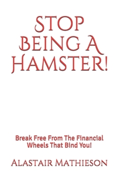 Paperback Stop Being A Hamster!: Break Free From The Financial Wheels That Bind You! Book
