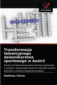 Paperback Transformacja telewizyjnego dziennikarstwa sportowego w Austrii [Polish] Book