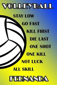 Volleyball Stay Low Go Fast Kill First Die Last One Shot One Kill Not Luck All Skill Fernanda: College Ruled | Composition Book | Blue and Yellow School Colors