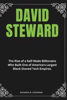 Paperback David Steward: The Rise of a Self-Made Billionaire Who Built One of America's Largest Black-Owned Tech Empires. Book