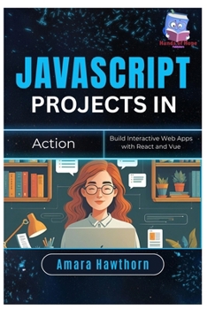 Paperback JavaScript Projects in Action: Build Interactive Web Apps with React and Vue Book