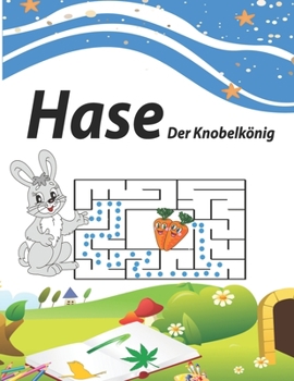 Paperback Hase Der Knobelkönig: pädagogisch gut Das Rätselbuch für Kinder ab 6 Jahren [Dutch] Book