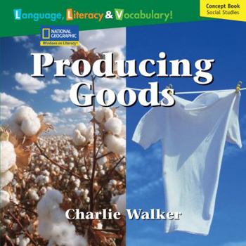 Paperback Producing Goods (National Geographic Windows on Literacy, Fluent: Language, Literacy, & Vocabulary) Book