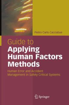 Paperback Guide to Applying Human Factors Methods: Human Error and Accident Management in Safety-Critical Systems Book
