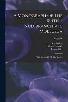 Paperback A Monograph Of The British Nudibranchiate Mollusca: With Figures Of All The Species; Volume 6 Book