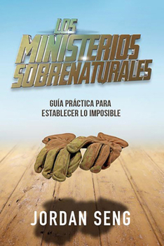 Paperback Los Ministerios Sobrenaturales: Gu?a Pr?ctica Para Establecer Lo Imposible [Spanish] Book