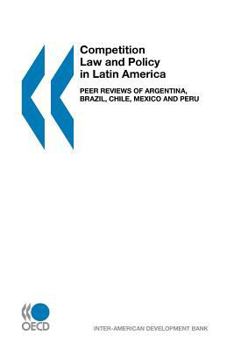 Paperback Competition Law and Policy in Latin America: Peer Reviews of Argentina, Brazil, Chile, Mexico and Peru Book