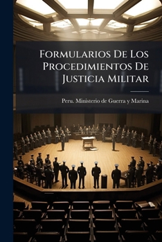 Paperback Formularios De Los Procedimientos De Justicia Militar: Publicación Oficial... [Spanish] Book