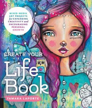 Paperback Create Your Life Book: Mixed-Media Art Projects for Expanding Creativity and Encouraging Personal Growth Book