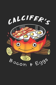 Paperback Calcifer's bacon & eggs: Calcifer's bacon and eggs Cook Food lover Journal/Notebook Blank Lined Ruled 6x9 100 Pages Book