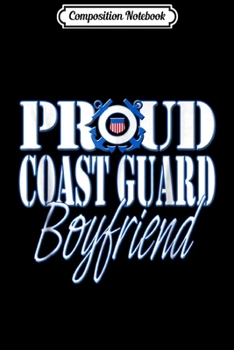 Composition Notebook: Proud Coast Guard Boyfriend US Military Men Journal/Notebook Blank Lined Ruled 6x9 100 Pages