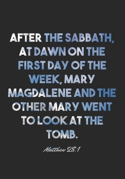 Paperback Matthew 28: 1 Notebook: After the Sabbath, at dawn on the first day of the week, Mary Magdalene and the other Mary went to look at Book