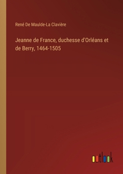 Jeanne de France, duchesse d'Orléans et de Berry, 1464-1505