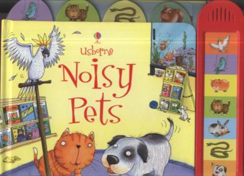 Usborne Noisy Pets. [Words by Jessica Greenwell] - Book  of the Usborne Sound Books