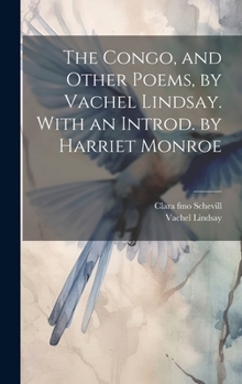 Hardcover The Congo, and Other Poems, by Vachel Lindsay. With an Introd. by Harriet Monroe Book