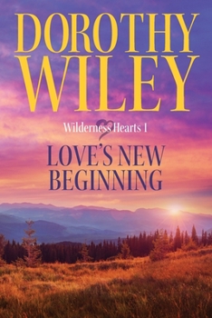 Love's New Beginning - Book #1 of the Wilderness Hearts