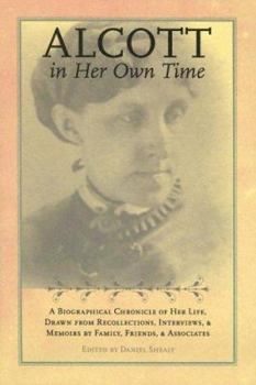 Paperback Alcott in Her Own Time: A Biographical Chronicle of Her Life, Drawn from Recollections, Interviews, and Memoirs by Family, Friends, and Associ Book