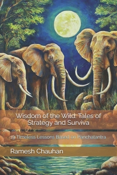Paperback Wisdom of the Wild: Tales of Strategy and Surviva: 19 Timeless Lessons Based on Panchatantra Book