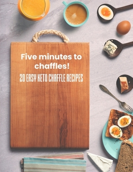 Paperback Five minutes to chaffles!: 20 easy keto chaffle recipes Book