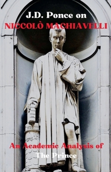 J.D. Ponce on Niccolò Machiavelli: An Academic Analysis of The Prince (Strategy)