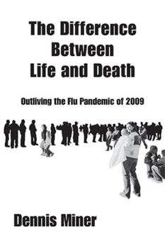 Paperback The Difference Between Life and Death: Outliving the Flu Pandemic of 2009 Book