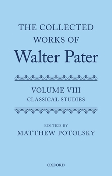 Hardcover The Collected Works of Walter Pater: Classical Studies: Volume 8 Book