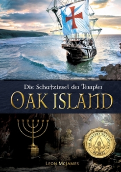 Oak Island - Die Schatzinsel der Templer: Das Rätsel wurde 2022 gelöst! Das erste deutschsprachige Buch über die mysteriöse Schatzinsel Oak Island und
