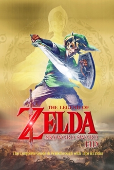 Paperback The Legend of Zelda Skyward Sword HD: The Complete Guide & Walkthrough with Tips &Tricks Book