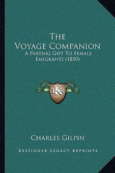 Paperback The Voyage Companion: A Parting Gift To Female Emigrants (1850) Book