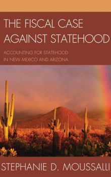 The Fiscal Case against Statehood: Accounting for Statehood in New Mexico and Arizona