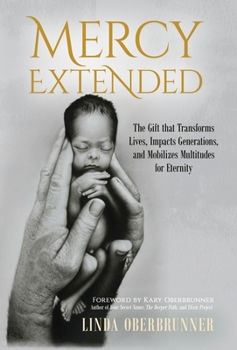 Hardcover Mercy Extended: The Gift that Transforms Lives, Impacts Generations, and Mobilizes Multitudes for Eternity Book