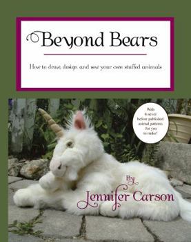 Paperback Beyond Bears: How to draw, design, and sew your own stuffed animals Book