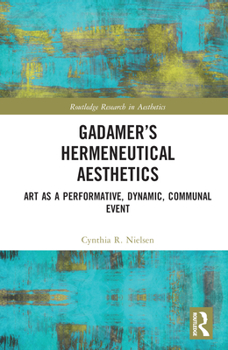 Hardcover Gadamer's Hermeneutical Aesthetics: Art as a Performative, Dynamic, Communal Event Book