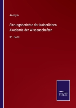 Sitzungsberichte der Kaiserlichen Akademie der Wissenschaften: 35. Band