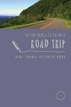 Paperback 50 Fun Things To Do On A Road Trip: Kids Travel Activity Book