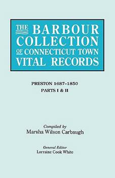 The Barbour Collection of Connecticut Town Vital Records. Volume 35: Preston, Parts I & II (1687-1850)