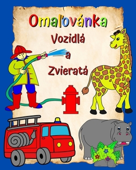 Omaľovánka Vozidlá a Zvieratá: Stránky plné veľkých, ľahko vyfarbiteľných obrázkov pre deti vo veku 3+
