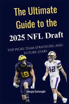 Paperback The Ultimate Guide to the 2025 NFL Draft: Top Picks, Team Strategies, and Future Stars Book