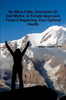 Paperback No More Fads, Gimmicks Or Diet Myths: A Simple Approach Toward Regaining Your Optimal Health Book