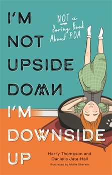 Paperback I'm Not Upside Down, I'm Downside Up: Not a Boring Book about PDA Book