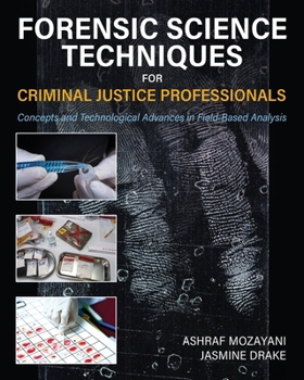 Paperback Forensic Science Techniques for Criminal Justice Professionals: Concepts and Technological Advances in Field-Based Analysis Book
