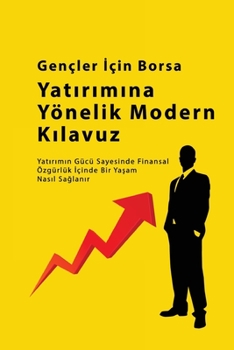 Paperback Gençler &#304;çin Borsa Yat&#305;r&#305;m Rehberi: Yat&#305;r&#305;m&#305;n Gücü Sayesinde Finansal Özgürlük &#304;çinde Bir Ya&#351;am Nas&#305;l Sa& [Turkish] Book