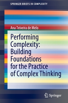Paperback Performing Complexity: Building Foundations for the Practice of Complex Thinking Book