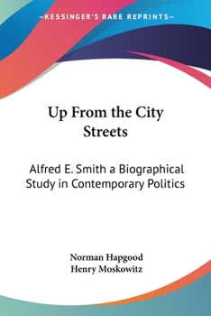 Paperback Up From the City Streets: Alfred E. Smith a Biographical Study in Contemporary Politics Book