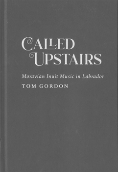 Hardcover Called Upstairs: Moravian Inuit Music in Labrador Volume 105 Book