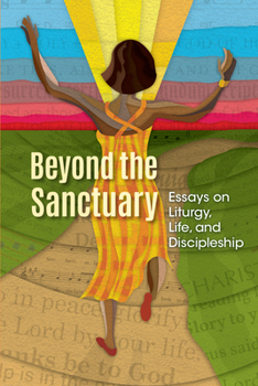 Paperback Beyond the Sanctuary: Essays on Liturgy, Life, and Discipleship Book